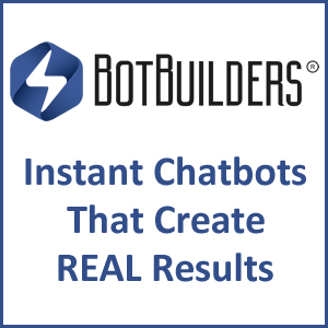 BotBuilders Instant Chatbots that Create REAL Results